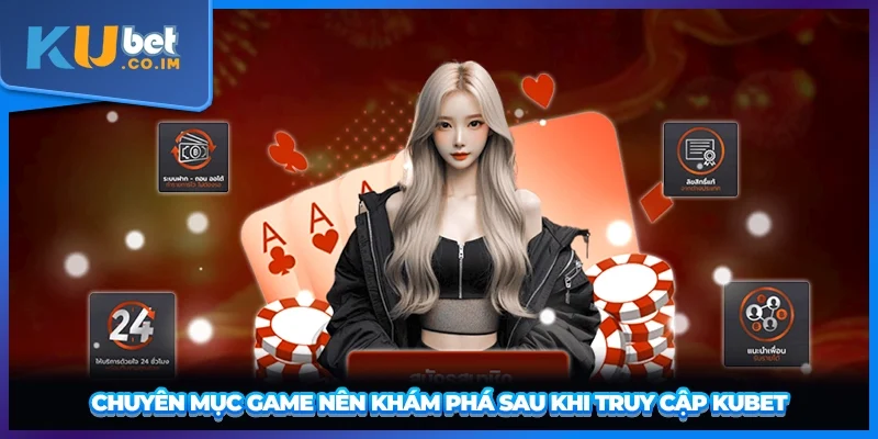 Chuyên mục game nên khám phá sau khi truy cập KUBET