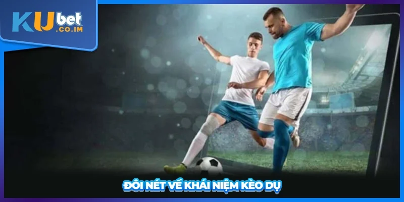 Đôi nét về khái niệm kèo dụ