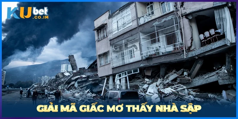 Giải Mã Giấc Mơ Thấy Nhà Sập