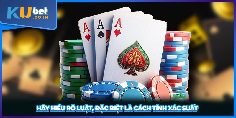 Hãy hiểu rõ luật, đặc biệt là cách tính xác suất