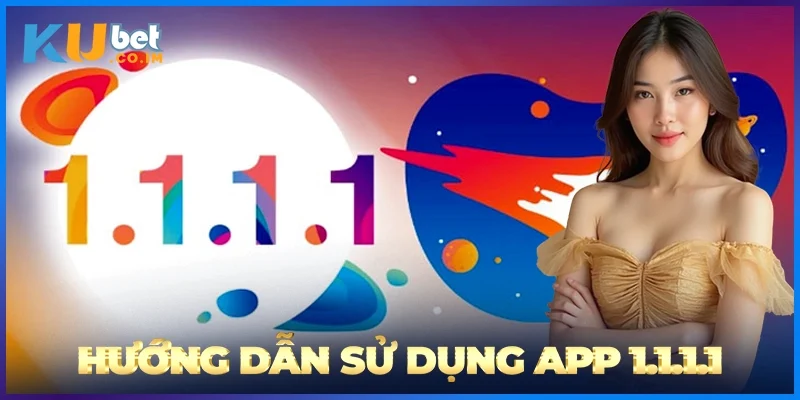 Hướng Dẫn Sử Dụng App 1.1.1.1