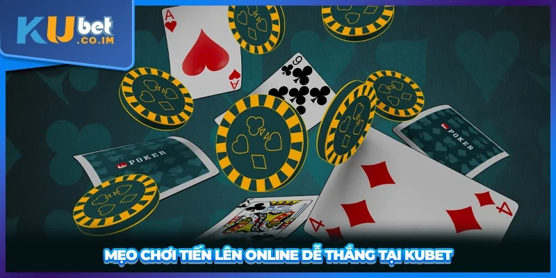 Mẹo chơi tiến lên online dễ thắng tại KUBET