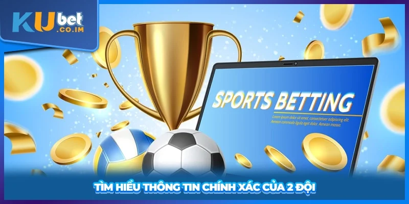 Tìm hiểu thông tin chính xác của 2 đội