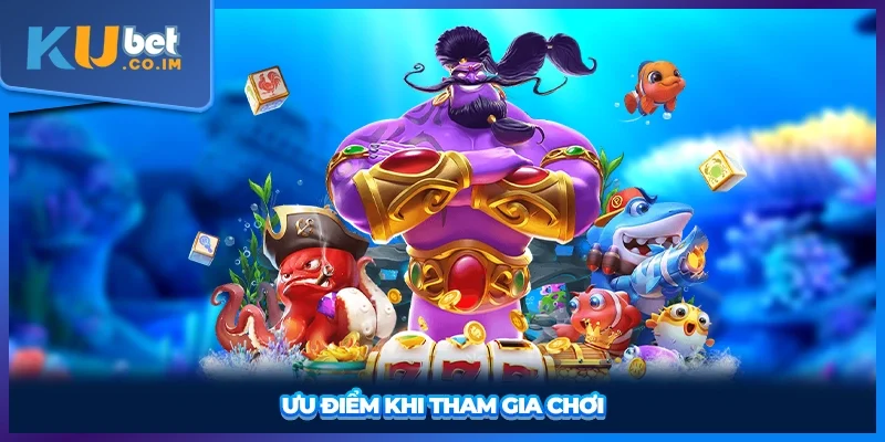 Ưu điểm khi tham gia chơi