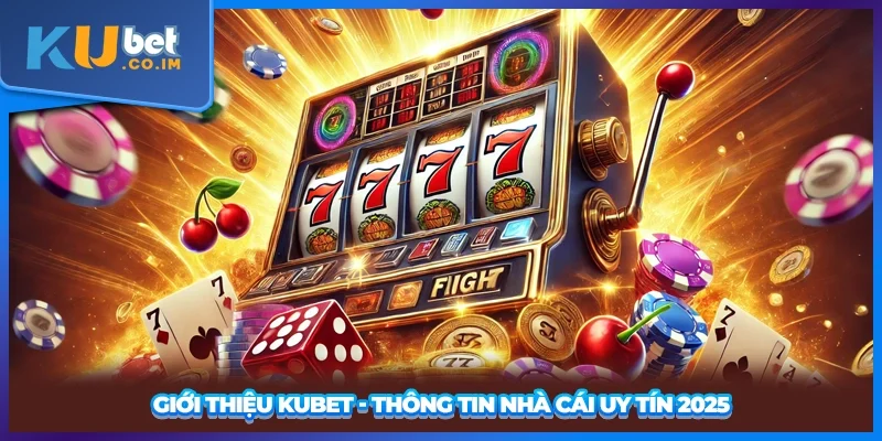 Giới thiệu KUBET - Thông tin nhà cái uy tín 2025