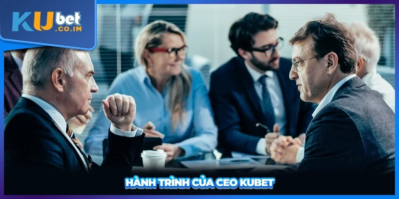 Hành trình của CEO KUBET