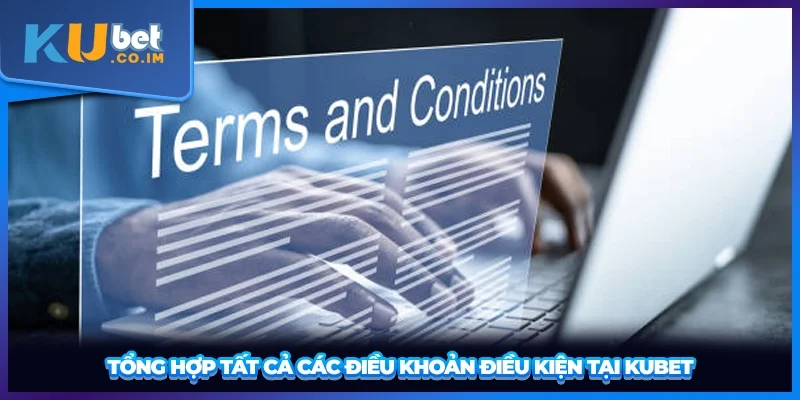 Tổng hợp tất cả các điều khoản điều kiện tại KUBET